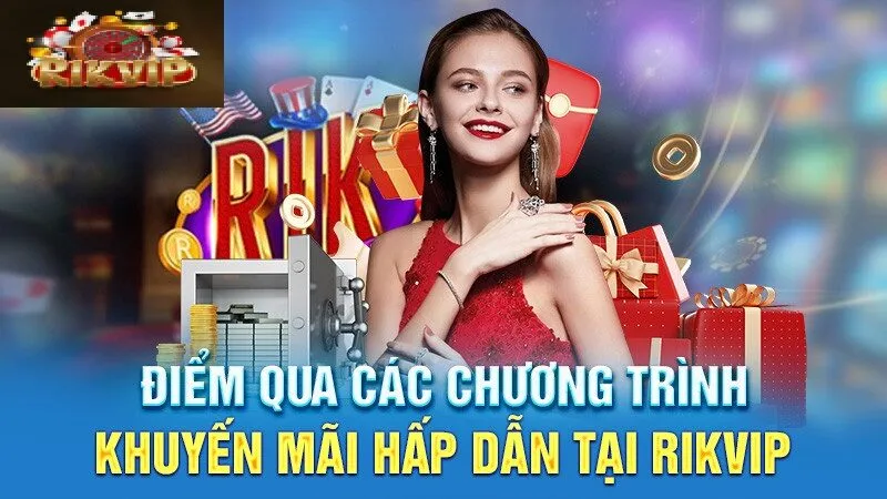 Khuyến Mãi Rikvip Khuyến mãi Rikvip hấp dẫn, thu hút người chơi